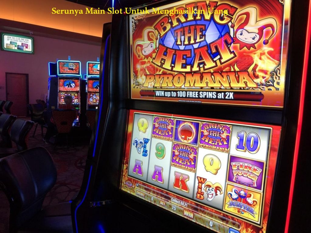 Serunya Main Slot Untuk Menghasilkan Uang
