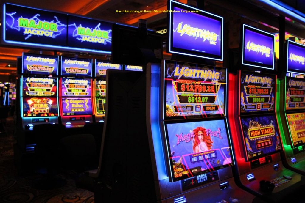 Hasil Keuntungan Besar Main Slot Online Tanpa resiko